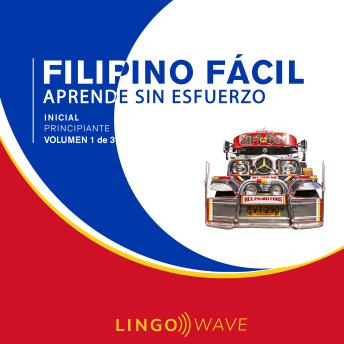[Spanish] - Filipino Fácil - Aprende Sin Esfuerzo - Principiante inicial - Volumen 1 de 3