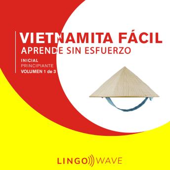 [Spanish] - Vietnamita Fácil - Aprende Sin Esfuerzo - Principiante inicial - Volumen 1 de 3