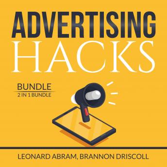Advertising Hacks Bundle: 2 in 1 Bundle, The Website Advertising and The Advertising Concept, Audio book by Brannon Driscoll, Leonard Abram