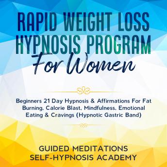 Download Rapid Weight Loss Hypnosis Program For Women Beginners 21 Day Hypnosis & Affirmations For Fat Burning, Calorie Blast, Mindfulness, Emotional Eating & Cravings (Hypnotic Gastric Band) by Guided Meditations, Self-Hypnosis Academy