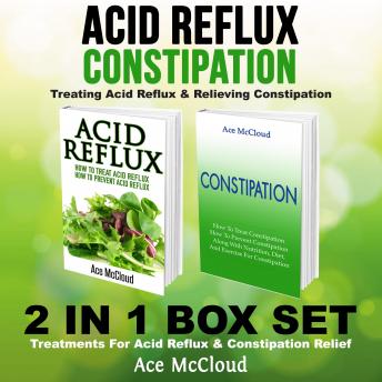 Acid Reflux: Constipation: Treating Acid Reflux & Relieving Constipation: 2 in 1 Box Set: Treatments For Acid Reflux & Constipation Relief, Audio book by Ace McCloud