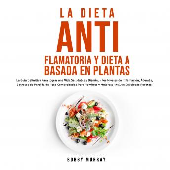 La Dieta Antiflamatoria y Dieta a Basada en Plantas Para Principiantes