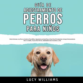 [Spanish] - Guía de Adiestramiento de Perros Para Niños