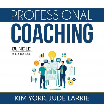 Download Professional Coaching Bundle: 2 in 1 Bundle, Successful Coaching and Coaching Business by Kim York, And Jude Larrie