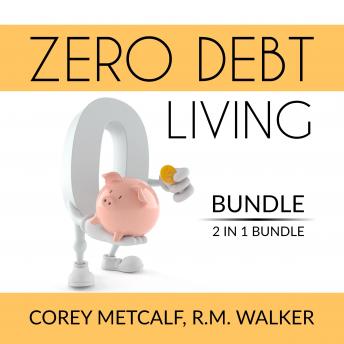 Download Zero Debt Living Bundle, 2 IN 1 Bundle: Debt-Free Living, How to Be Debt Free by R.M. Walker, Corey Metcalf