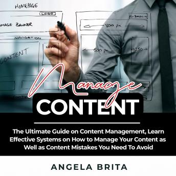 Manage Content: The Ultimate Guide on Content Management, Learn Effective Systems on How to Manage Your Content as Well as Content Mistakes You Need To Avoid - Angela Brita episode artwork