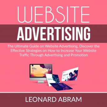 Website Advertising: The Ultimate Guide on Website Advertising, Discover the Effective Strategies on How to Increase Your Website Traffic Through Advertising  and Promotion