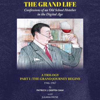 The Grand Life: Confessions of an Old School Hotelier in the Digital Age: Part I : The Grand Journey Begins