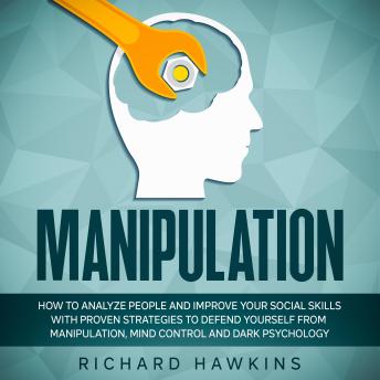 Manipulation: How to Analyze People and Improve Your Social Skills With Proven Strategies to Defend Yourself From Manipulation, Mind Control and Dark Psychology sample.