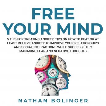 FREE YOUR MIND: 5 Tips For Treating Anxiety: