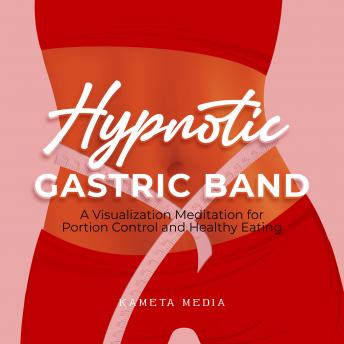Hypnotic Gastric Band: A Visualization Meditation for Portion Control and Healthy Eating
