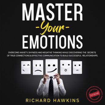 Master Your Emotions - 2 in 1 Bundle: Overcome Anxiety, Shyness and Negative Thinking While Discovering the Secrets of True Connections & Effective Communication to Build Successful Relationships sample.