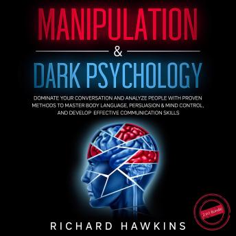 Manipulation & Dark Psychology - 2 in 1 Bundle: Dominate Your Conversation and Analyze People With Proven Methods to Master Body Language, Persuasion & Mind Control, and Develop Effective Communicatio, Audio book by Richard Hawkins