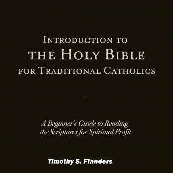 Listen Introduction to the Holy Bible for Traditional Catholics By Timothy S. Flanders Audiobook audiobook