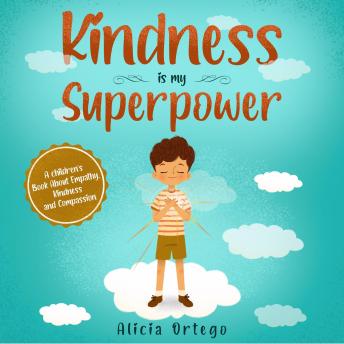 Kindness is my Superpower: A children's Book About Empathy, Kindness and Compassion