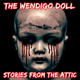 Wendigo Doll: A Short Horror Story, Stories From The Attic