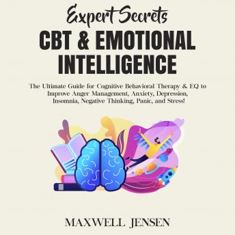 Expert Secrets – CBT & Emotional Intelligence: The Ultimate Guide for Cognitive Behavioral Therapy & EQ to Improve Anger Management, Anxiety, Depression, Insomnia, Negative Thinking, Panic, and Stress