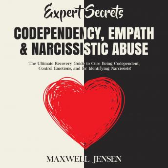 Expert Secrets – Codependency, Empath & Narcissistic Abuse: The Ultimate Recovery Guide to Cure Being Codependent, Control Emotions, and for Identifying Narcissists, Maxwell Jensen