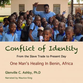 Conflict Of Identity: From The Slave Trade To The Present Day: One Man's Healing in Benin, Africa, Glenville C Ashby, , Ph.D.