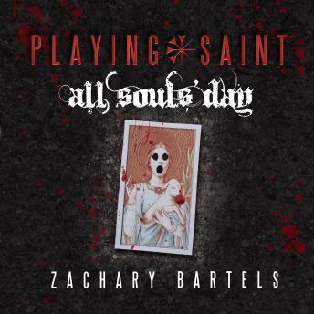 Playing Saint | All Souls' Day, Audio book by Zachary Bartels