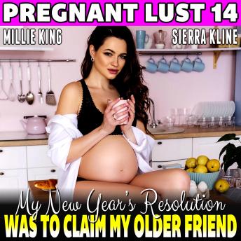 My New Year Resolution Was To Claim My Older Friend : Pregnant Lust 14  (Breeding Erotica BDSM Erotica Pregnancy Erotica) sample.