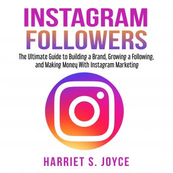 Instagram Followers: The Ultimate Guide to Building a Brand, Growing a Following, and Making Money With Instagram Marketing sample.