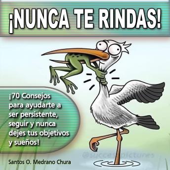 [Spanish] - Nunca te rindas: 70 Consejos para ayudarte a ser persistente, seguir y nunca dejes tus objetivos y sueños