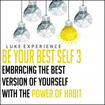 Be Your Best Self 3: Embracing the Best Version of Yourself with the Power of Habit, Luke Experience