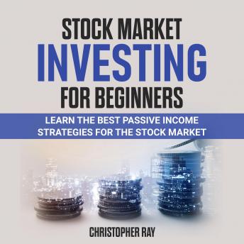 Stock Market Investing for Beginners: Learn the Best Passive Income Strategies for the Stock Market