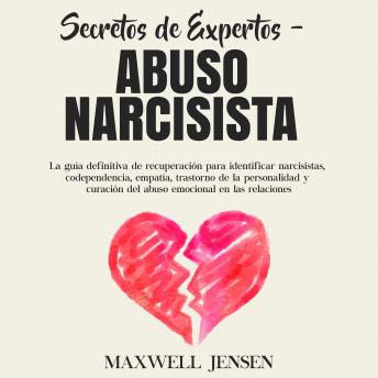 Secretos de Expertos - Abuso Narcisista: La guía definitiva de recuperación para identificar narcisistas, codependencia, empatía, trastorno de la personalidad y curación del abuso emocional en las rel sample.