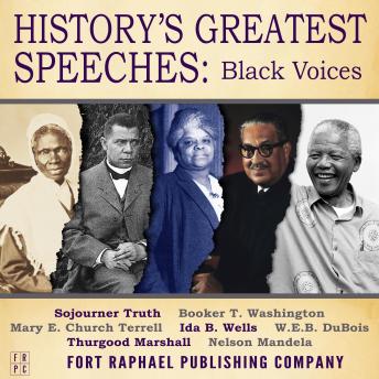 Download History's Greatest Speeches: Black Voices by Booker T. Washington, Sojourner Truth, Ida B. Wells, Mary E. Church Terrell, W.E.B. Dubois, Thurgood Marshall And Nelson Mandela