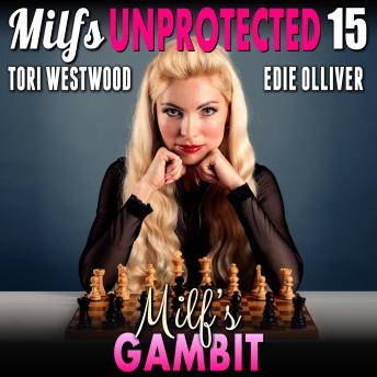 Milf's Gambit : Milfs Unprotected 15 (Breeding Erotica)