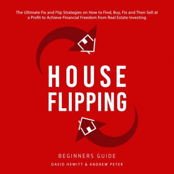 Listen House Flipping - Beginners Guide: The Ultimate Fix and Flip Strategies on How to Find, Buy, Fix, and Then Sell at a Profit to Achieve Financial Freedom from Real Estate Investing By Andrew Peter Audiobook audiobook