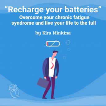 Recharge your batteries: Overcome your chronic fatigue syndrome and live your life to the full
