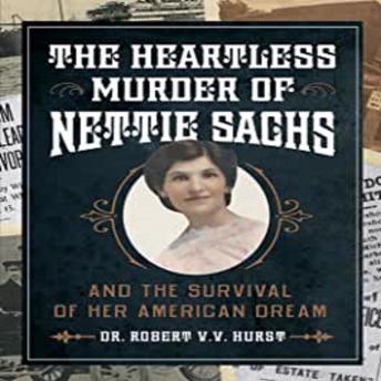 The Heartless Murder of Nettie Sachs: And The Survival Of Her American Dream