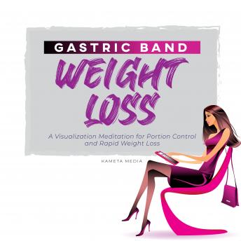 Gastric Band Weight Loss: A Visualization Meditation for Portion Control and Rapid Weight Loss