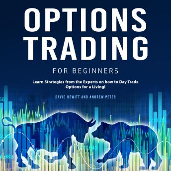 Options Trading for Beginners: Learn Strategies from the Experts on how to Day Trade Options for a Living
