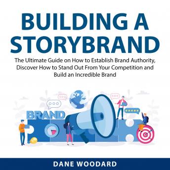 Building a StoryBrand: The Ultimate Guide on How to Establish Brand Authority, Discover How to Stand Out From Your Competition and Build an Incredible Brand sample.