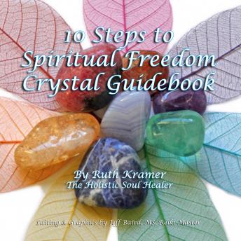 Download 10 Steps to Spiritual Freedom Crystal Guidebook by Ruth Kramer