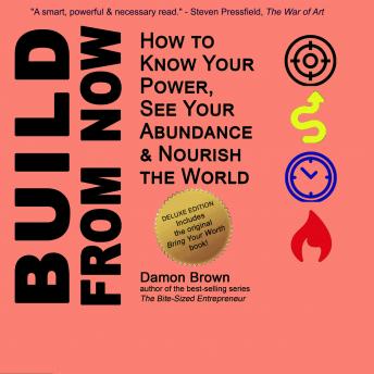 Build From Now (Deluxe Edition): How to Know Your Power, See Your Abundance & Nourish the World