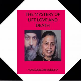 The Mystery of Life Love  and Death