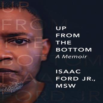 Listen Up From the Bottom: A Memoir By Isaac Ford Jr. Msw Audiobook audiobook