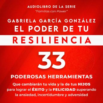 [Spanish] - El Poder de Tu Resiliencia: 33 Poderosas Herramientas que cambiaran tu vida y la de tus Hijos para lograr el Exito y la Felicidad superando la ansiedad, incertidumbre y adversidad