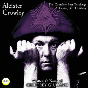 Download Aleister Crowley The Complete Lost Teachings - A Treasury Of Treachery by Geoffrey Giuliano