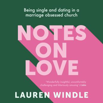 Notes on Love: Being Single and Dating in a Marriage Obsessed Church