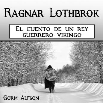 [Spanish] - Ragnar Lothbrok: El cuento de un rey guerrero vikingo (Spanish Edition)
