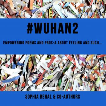 #Wuhan2: Empowering poems and pros-a about feelings and such.., Audio book by Sophia Behal