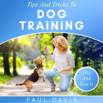 Tips and Tricks To Dog Training: A How-To Set Of Tips And Techniques For Different Species of Dogs. Based On Real Experiences And Cases