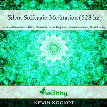 Silent Solgeggio Meditation (528 hz): For Mindfulness, Stress Relief, Motivation, Focus, Deep Sleep, Relaxation, Anxiety, & Self Healing