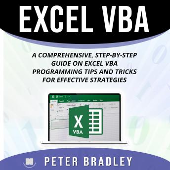 Excel VBA: A Comprehensive, Step-By-Step  Guide on Excel VBA Programming Tips and Tricks for Effective Strategies